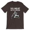 No Meat No Problem Unisex T-Shirt