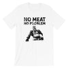 No Meat No Problem Unisex T-Shirt