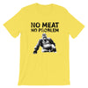 No Meat No Problem Unisex T-Shirt